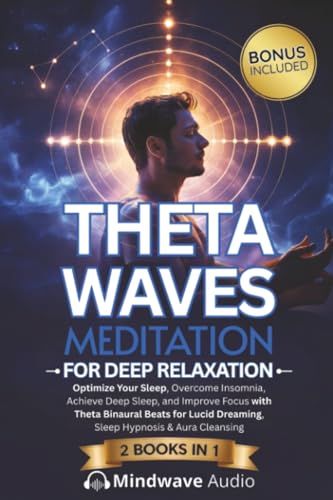 Theta Waves Meditation for Deep Relaxation: Optimize Your Sleep, Overcome Insomnia, Achieve Deep Sleep, and Improve Focus with Theta Binaural Beats ... (Sound Therapy & Deep Healing Frequencies)