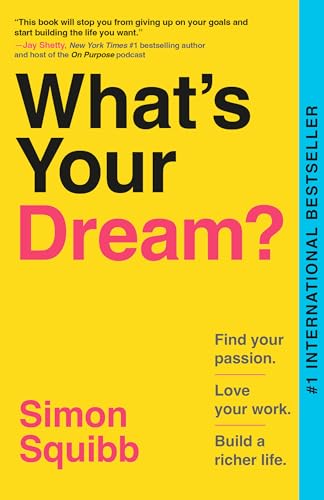 What's Your Dream?: Find Your Passion. Love Your Work. Build