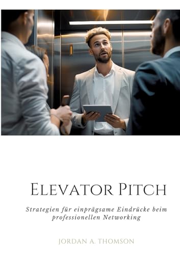 Elevator Pitch: Strategien für einprägsame Eindrücke beim professionellen Networking