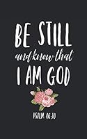 Be Still and Know That I Am God : Christian Bible Verse/ Scripture Gift - Motivational Inspirational Uplifting and Encouragement Religious Quote - Journal 5X8 120 Pages Black Cover with Rose 1708474056 Book Cover