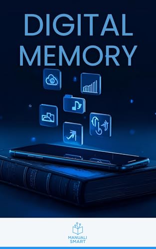 DIGITAL MEMORY: How to Protect Your Photos, Files, and Digital Legacy (Manuali Smart)