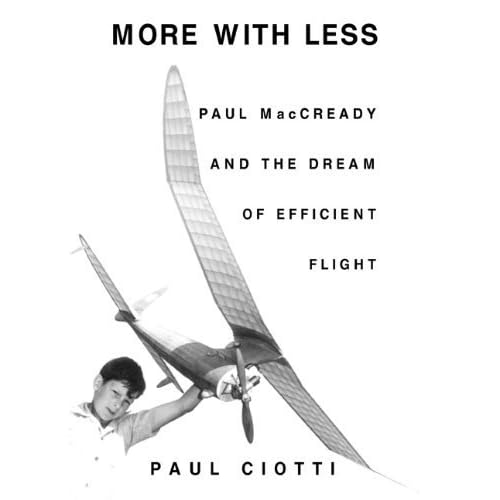 More with Less: Paul MacCready and the Dream of Efficient Flight by Paul Ciotti (2002-09-25)