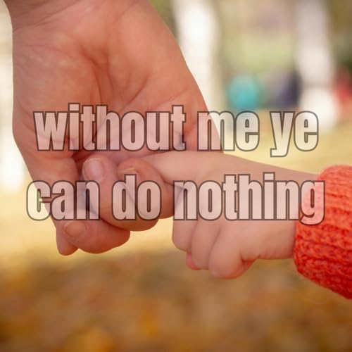 without me ye can do nothing