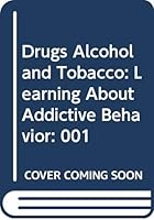 Drugs, Alcohol & Tobacco: Learning About Addictive Behavior 0028657594 Book Cover
