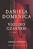 DANIELA DOMENICA e il VIOLINO GUARNERI (Italian Edition)