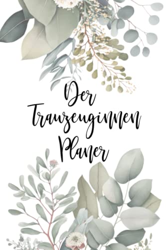Der Trauzeuginnen Planer: Aufgaben und Planung, Tipps - Ideen, Terminplaner mit Kalender, JGA Organisation 109 Seiten
