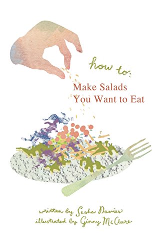 How to Make Salads You Want to Eat (Imperfect Guides for Everyday Things)
