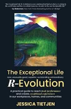 Paperback The Exceptional Life R-Evolution: A practical guide to reach peak performance and create exceptional experiences in our workplaces, homes, and communities Book