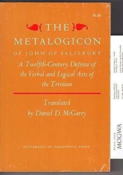 The Metalogicon Of John Of Salisbury: A Twelfth-Century Defense of the Verbal and Logical Arts of the Trivium