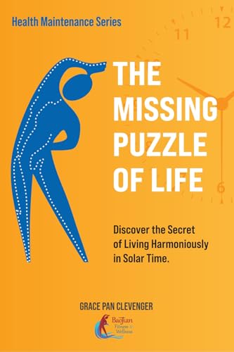 The Missing Puzzle of Life: LIVING HARMONIOUSLY WITH SOLAR TIME (BaoJian Wellness Health Maintenance)