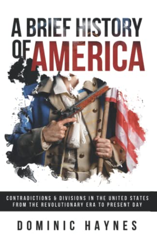 A Brief History Of America: Contradictions & Divisions In The United States From The Revolutionary Era To The Present Day #TOP19