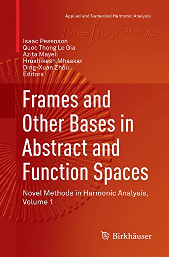 Frames and Other Bases in Abstract and Function Spaces: Novel Methods in Harmonic Analysis, Volume 1 (Applied and Numerical Harmonic Analysis)