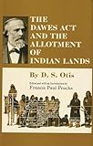 The Dawes Act and the Allotment of Indian Lands (Volume 123) (The Civilization of the American Indian Series)