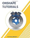 Onshape Tutorials: Part Modeling, Assemblies, and Drawings