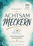 Tagebuch ACHTSAM MECKERN. Seele freischaufeln und auftanken.: Achtsamkeitstagebuch für Erwachsene. Journal zum Ausfüllen. Selbstfürsorge, Stressabbau ... (Die MONA-Reihe - ehrliche Selbstfürsorge)