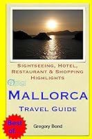 Mallorca Travel Guide: Sightseeing, Hotel, Restaurant & Shopping Highlights 1503364674 Book Cover