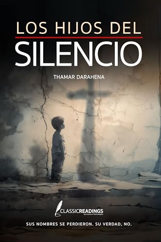 Los Hijos del Silencio: Sus nombres se perdieron. Su verdad, no.: La historia inspirada en miles de bebés arrebatados a sus madres (Spanish Edition)