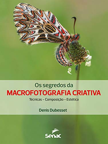 Os segredos da macrofotografia criativa: técnica, composição, estética