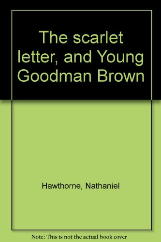 The scarlet letter, and Young Goodman Brown B0006C2QEA Book Cover