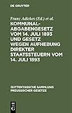  Kommunalabgabengesetz vom 14. Juli 1893 und Gesetz wegen Aufhebung direkter Staatssteuern vom 14. Juli 1893: Textausgabe mit Anmerkungen und ... Sammlung preußischer Gesetze, 14, Band 14)