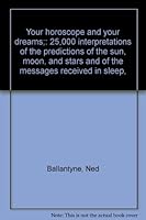 Your horoscope and your dreams;: 25,000 interpretations of the predictions of the sun, moon, and stars and of the messages received in sleep, 091239000X Book Cover