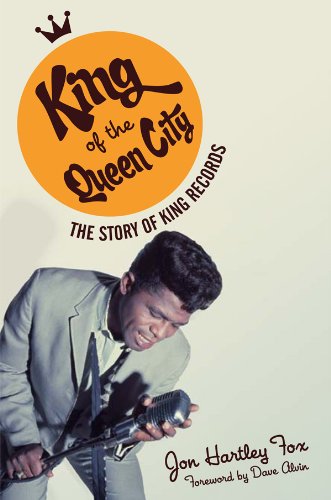 King of the Queen City: The Story of King Records (Music in American Life)