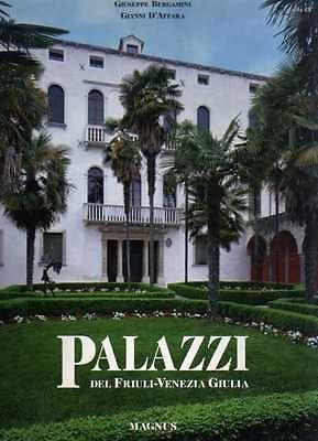 Palazzi del Friuli Venezia Giulia. Ediz. illustrata