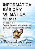 INFORMATICA BÁSICA Y OFIMÁTICA en test: Ingreso libre al Cuerpo General Administrativo de la Administración del Estado