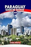 PARAGUAY GUIDE DE VOYAGE 2026: « Expérience Paraguay : meilleurs itinéraires, road...