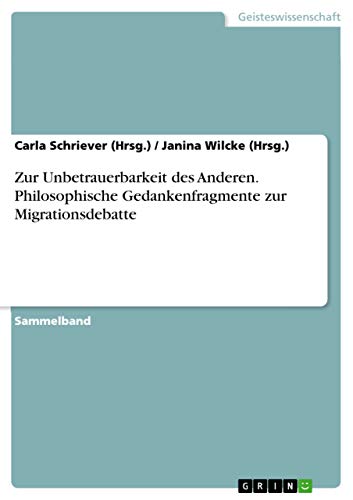 Zur Unbetrauerbarkeit des Anderen. Philosophische Gedankenfragmente zur Migrationsdebatte (German Edition)