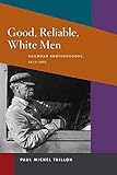 Good, Reliable, White Men: Railroad Brotherhoods, 1877-1917 (Working Class in American History)