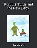 Kurt the Turtle and the New Baby 1690819405 Book Cover