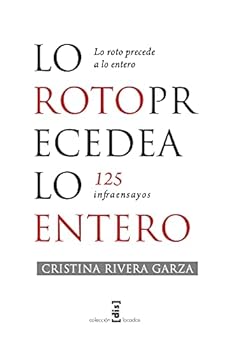 Paperback Lo roto precede a lo entero. 125 Infraensayos (Spanish Edition) [Spanish] Book