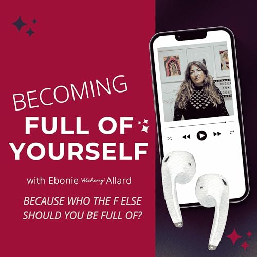 Becoming Full of Yourself