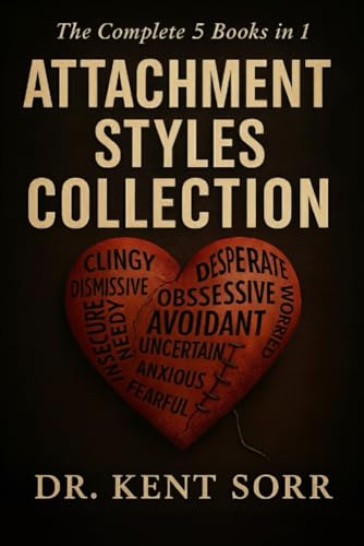 The Complete Attachment Theory Collection: 5 Books in 1: Anxious, Avoidant & Secure Styles...