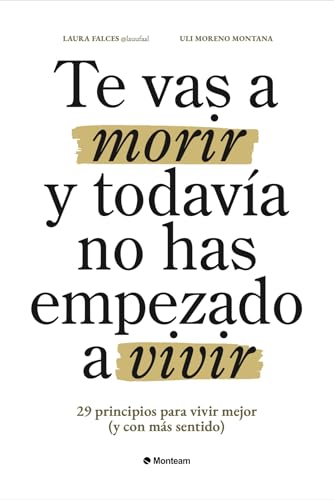 Te vas a morir y todavía no has empezado a vivir: 29 principios para vivir mejor (y con más sentido) (Spanish Edition)