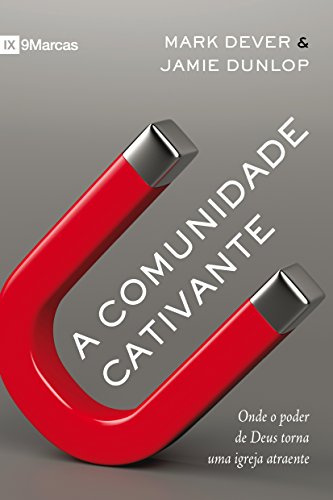 A comunidade cativante: onde o poder de Deus torna uma igreja atr...