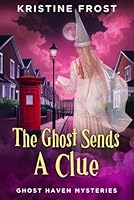 Ghost Sends a Clue (Ghost Haven Mysteries) 1980722994 Book Cover