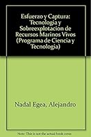 Esfuerzo y captura: Tecnologia y sobreexplotacion de recursos marinos vivos 9681207106 Book Cover