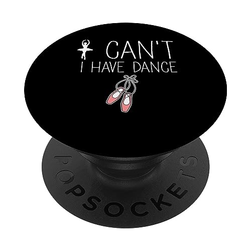 Cant I Have Dance Ballet Dancer Passion I Dance Recital Mom PopSockets Swappable PopGrip, Black