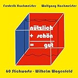  nützlich + schön = gut: 60 Stichworte - Wilhelm Wagenfeld