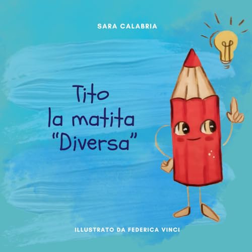 Tito la matita 'Diversa': Perchè quando ci accorgiamo che tutti non siamo uguali, la parola 'diverso' non ha più significato