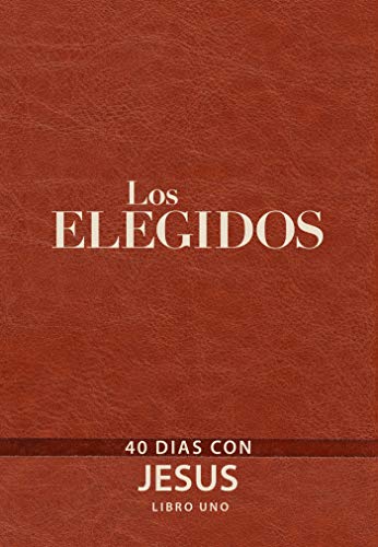 Los Elegidos - Libro Uno: 40 Días con Jesús Los Elegidos - Libro Uno: 40 Días con Jesús