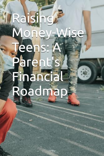 Raising Money-Wise Teens: A Parent'S Financial Roadmap