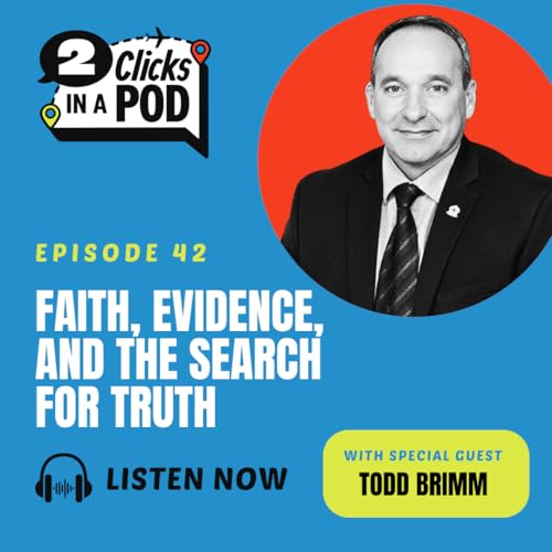 Faith, Evidence, and the Search for Truth with Todd Brimm