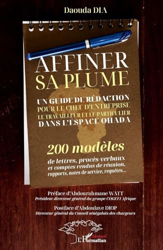 Affiner sa plume: Un guide de rédaction pour le chef d'entreprise le travailleur et le particulier dans l'espace OHADA 200 modèles de lettres ... notes de service requêtes (Harmattan Sénégal)