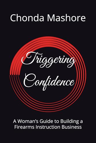 Triggering Confidence: A Woman’s Guide to Building a Firearms Instruction Business