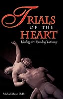 Trials of the Heart : Healing the Wounds of Intimacy 0890877009 Book Cover