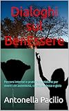 Dialoghi sul BenEssere: Percorsi interiori e pratiche quotidiane per vivere con autenticità, consapevolezza e gioia