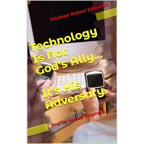 Technology Is Not God's Ally... It's His Adversary. Audiolibro Por Michael Robert Krikorian arte de portada